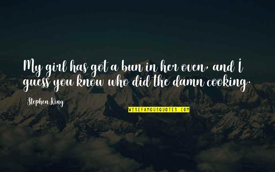 Vectornow Quotes By Stephen King: My girl has got a bun in her