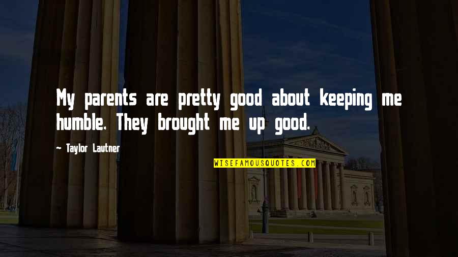 Vectors Quotes By Taylor Lautner: My parents are pretty good about keeping me