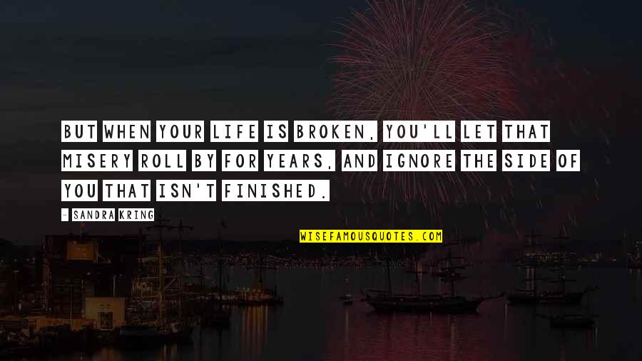 Veda Vyasa Maharshi Quotes By Sandra Kring: But when your life is broken, you'll let