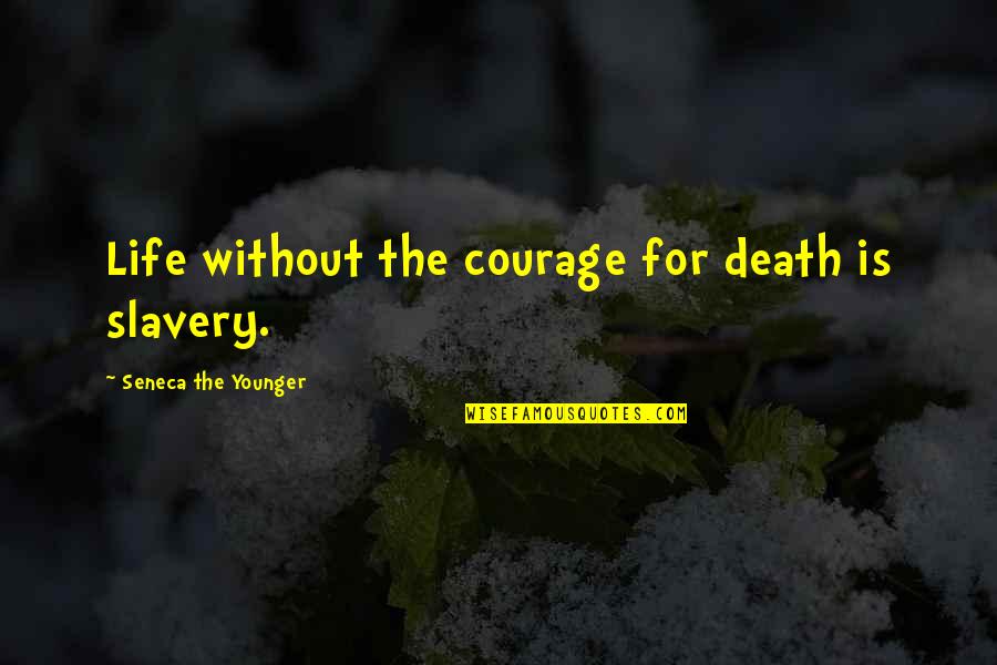 Veda Vyasa Maharshi Quotes By Seneca The Younger: Life without the courage for death is slavery.