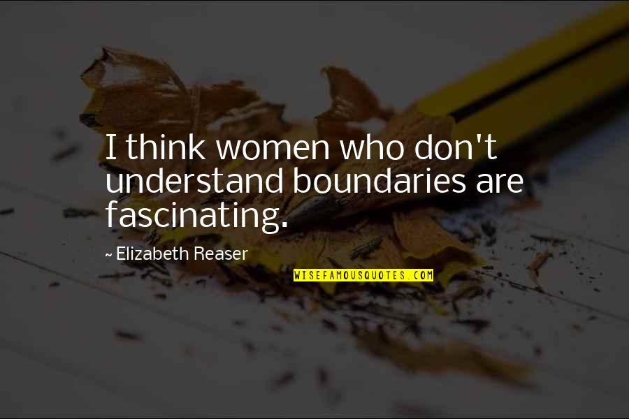Veda Vyasa Quotes By Elizabeth Reaser: I think women who don't understand boundaries are