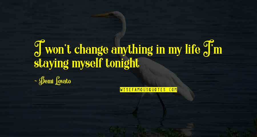 Vedad Kulalic Quotes By Demi Lovato: I won't change anything in my life I'm