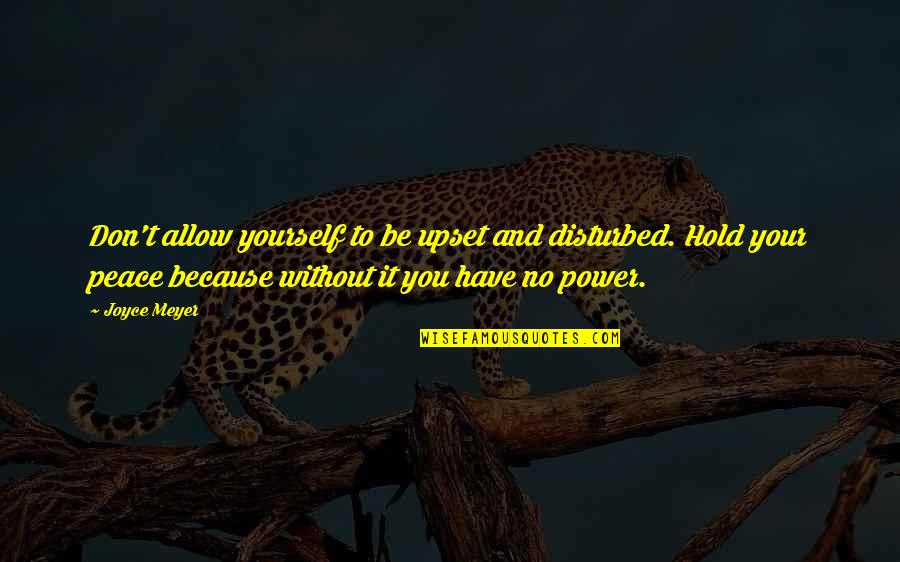 Vedalab Quotes By Joyce Meyer: Don't allow yourself to be upset and disturbed. Vedalab Quotes By Joyce Meyer: Don't allow yourself to be upset and disturbed.