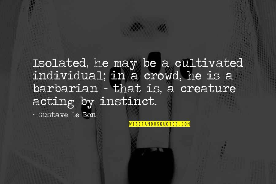 Vedalam Stills With Quotes By Gustave Le Bon: Isolated, he may be a cultivated individual; in Vedalam Stills With Quotes By Gustave Le Bon: Isolated, he may be a cultivated individual; in