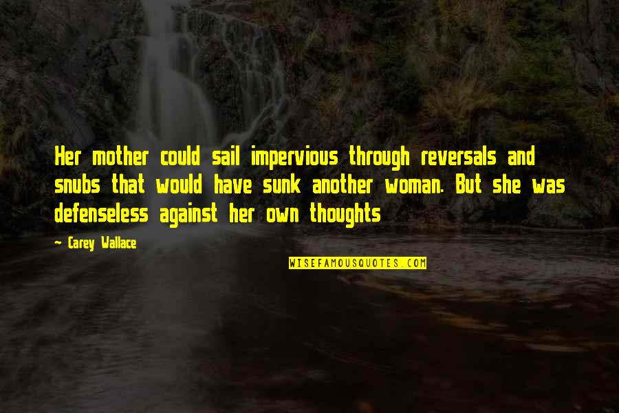 Vedana Quotes By Carey Wallace: Her mother could sail impervious through reversals and