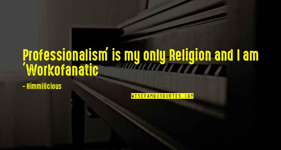 Vedana Quotes By Himmilicious: Professionalism' is my only Religion and I am