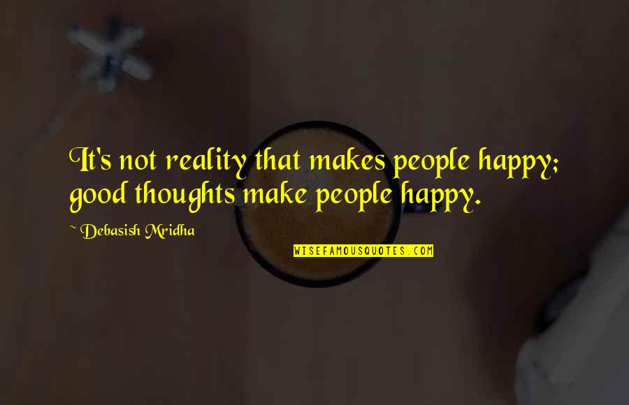 Vedangal In Tamil Quotes By Debasish Mridha: It's not reality that makes people happy; good