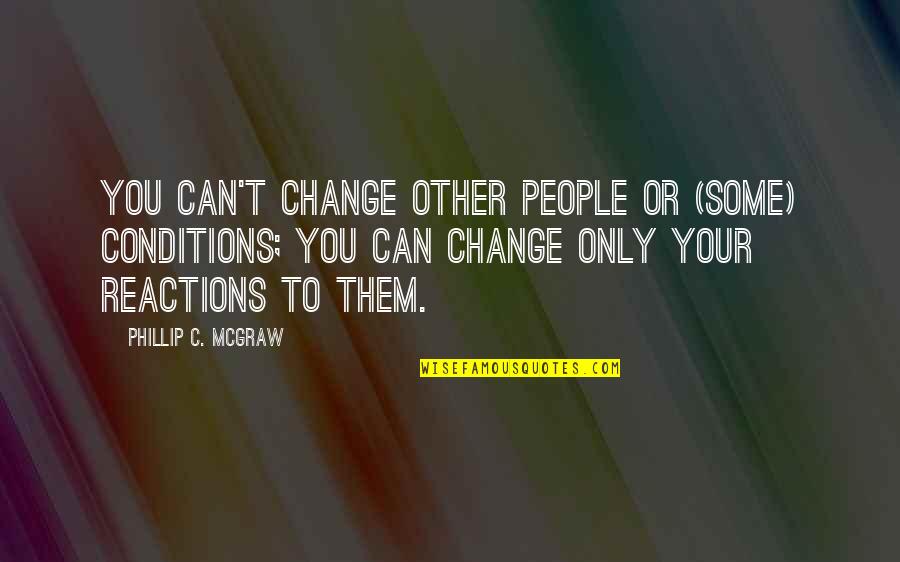 Vedano En Quotes By Phillip C. McGraw: You can't change other people or (some) conditions; Vedano En Quotes By Phillip C. McGraw: You can't change other people or (some) conditions;