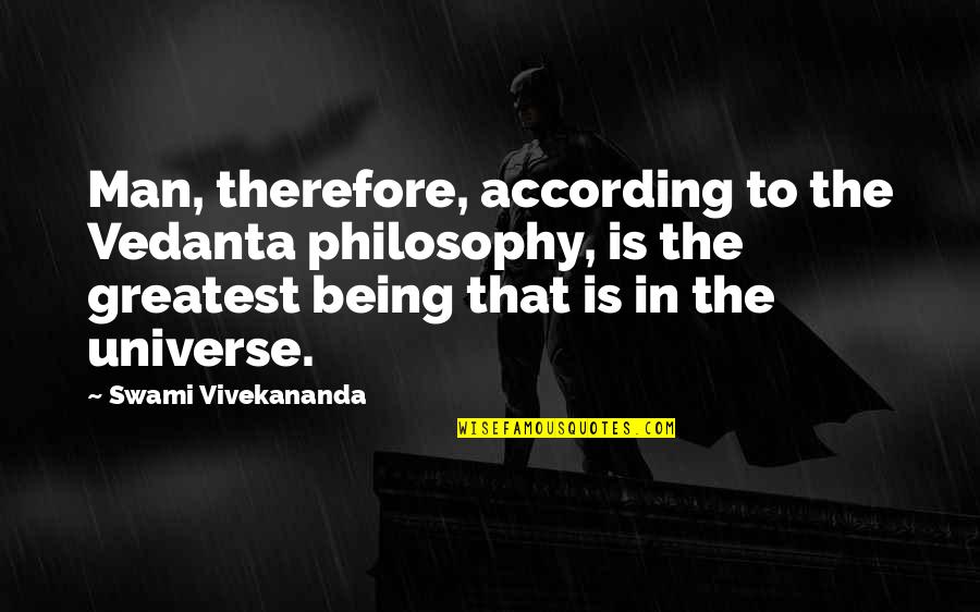 Vedanta Quotes By Swami Vivekananda: Man, therefore, according to the Vedanta philosophy, is Vedanta Quotes By Swami Vivekananda: Man, therefore, according to the Vedanta philosophy, is