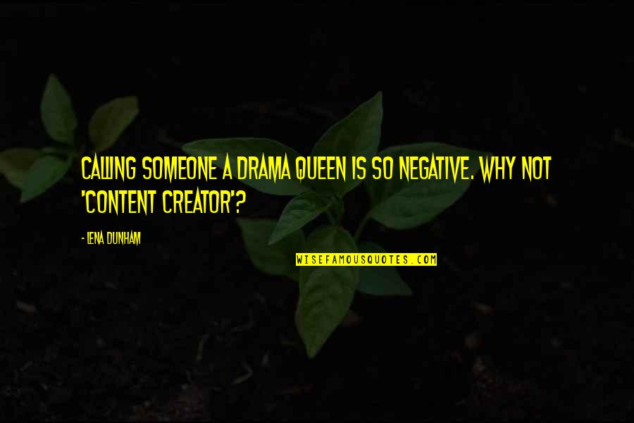 Vedantam Online Quotes By Lena Dunham: Calling someone a drama queen is so negative.