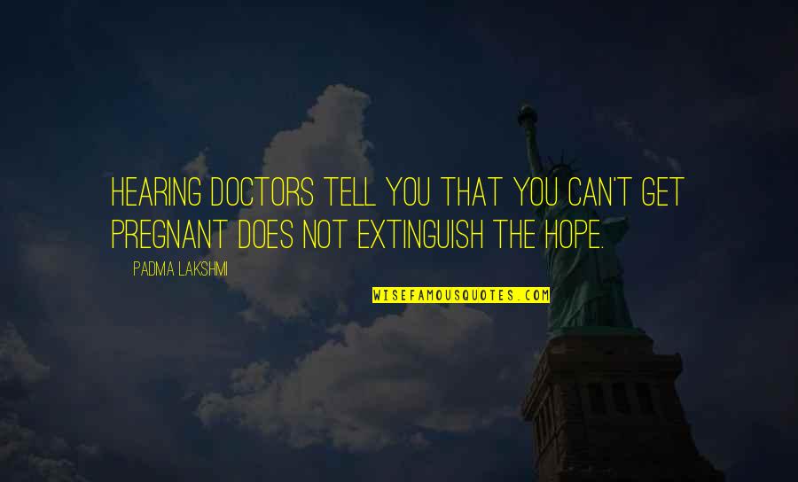 Vedantam Online Quotes By Padma Lakshmi: Hearing doctors tell you that you can't get