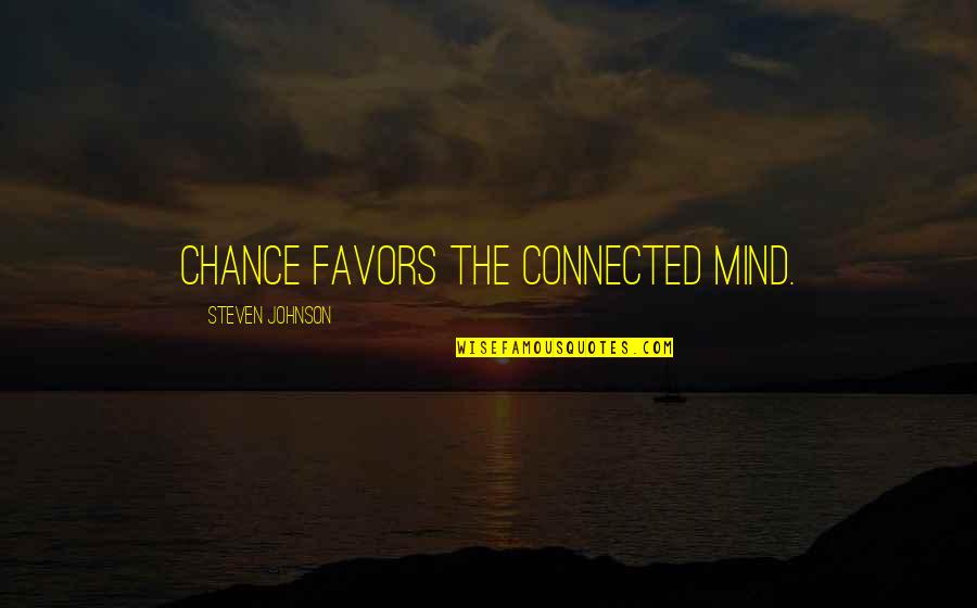 Vedantam Online Quotes By Steven Johnson: Chance favors the connected mind. Vedantam Online Quotes By Steven Johnson: Chance favors the connected mind.