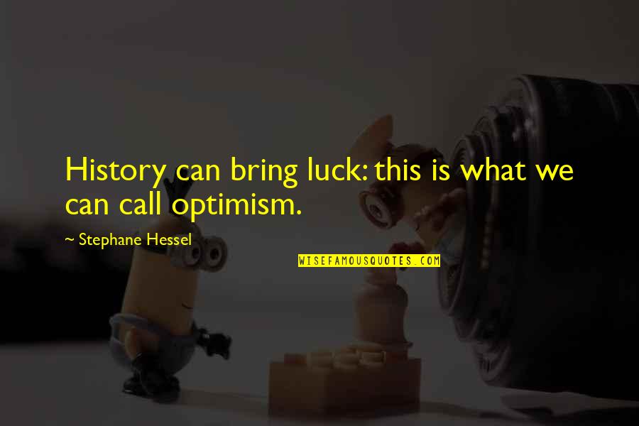 Vedantam Radheshyam Quotes By Stephane Hessel: History can bring luck: this is what we