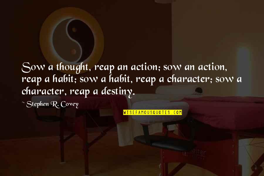 Vedantic Center Quotes By Stephen R. Covey: Sow a thought, reap an action; sow an