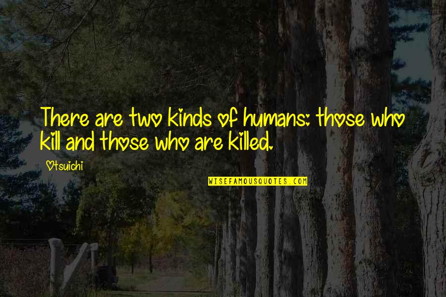 Vedantists Quotes By Otsuichi: There are two kinds of humans: those who