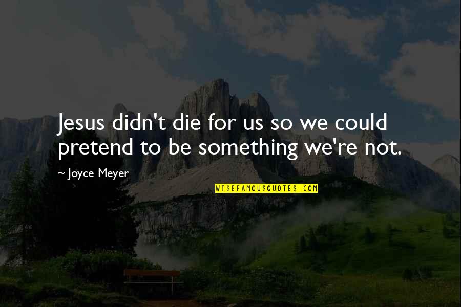 Vedar Wigs Quotes By Joyce Meyer: Jesus didn't die for us so we could