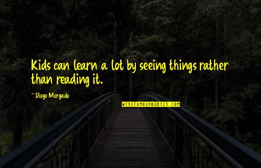 Vedda Quotes By Diogo Morgado: Kids can learn a lot by seeing things Vedda Quotes By Diogo Morgado: Kids can learn a lot by seeing things