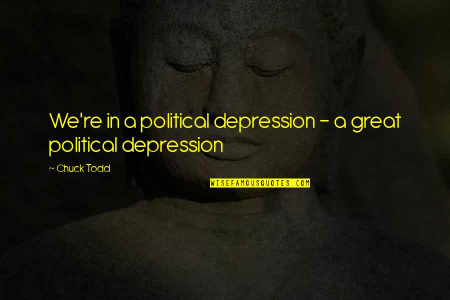 Vedder Holster Quotes By Chuck Todd: We're in a political depression - a great