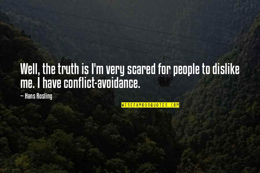Vedder Lighttuck Quotes By Hans Rosling: Well, the truth is I'm very scared for