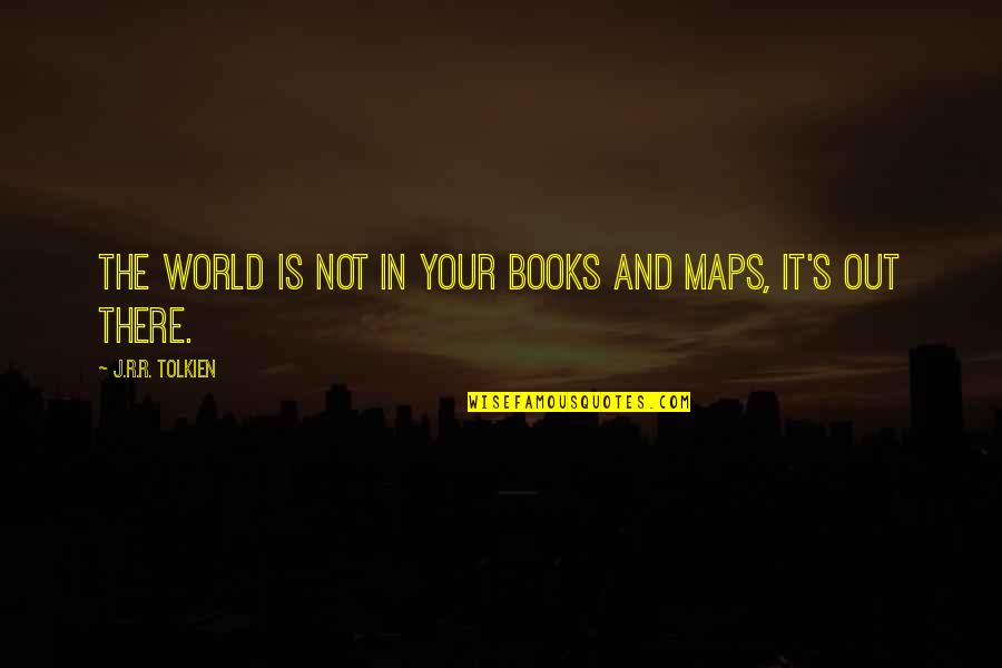 Vedders Micro Quotes By J.R.R. Tolkien: The world is not in your books and