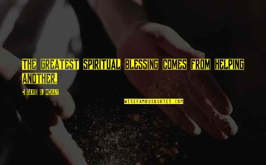 Vedders Transmission Quotes By David O. McKay: The greatest spiritual blessing comes from helping another. Vedders Transmission Quotes By David O. McKay: The greatest spiritual blessing comes from helping another.