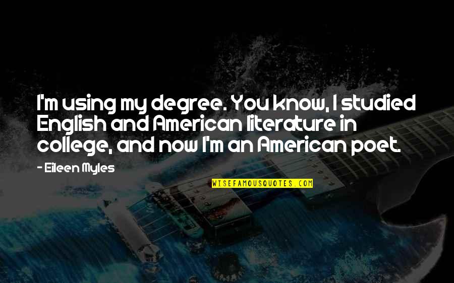 Vedders Transmission Quotes By Eileen Myles: I'm using my degree. You know, I studied Vedders Transmission Quotes By Eileen Myles: I'm using my degree. You know, I studied