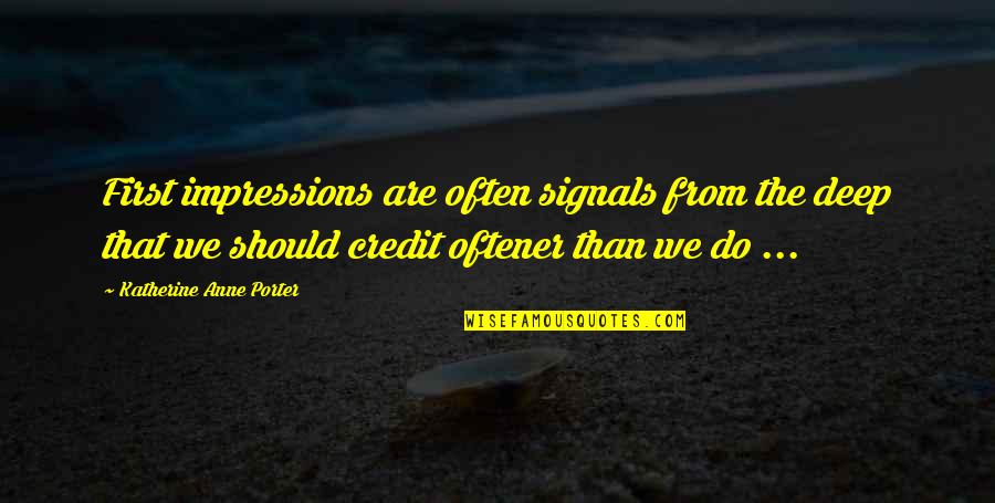Vedders Transmission Quotes By Katherine Anne Porter: First impressions are often signals from the deep Vedders Transmission Quotes By Katherine Anne Porter: First impressions are often signals from the deep