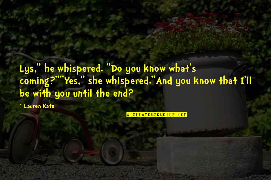 Vedders Transmission Quotes By Lauren Kate: Lys," he whispered. "Do you know what's coming?""Yes," Vedders Transmission Quotes By Lauren Kate: Lys," he whispered. "Do you know what's coming?""Yes,"