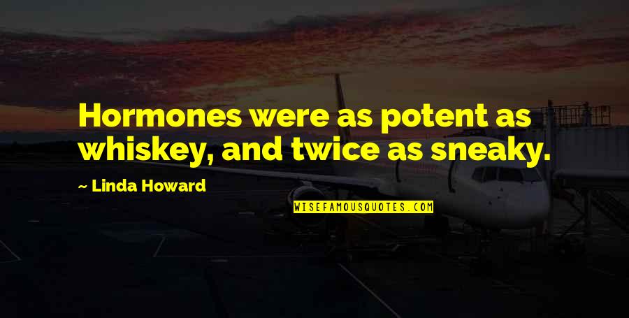 Vedders Transmission Quotes By Linda Howard: Hormones were as potent as whiskey, and twice Vedders Transmission Quotes By Linda Howard: Hormones were as potent as whiskey, and twice