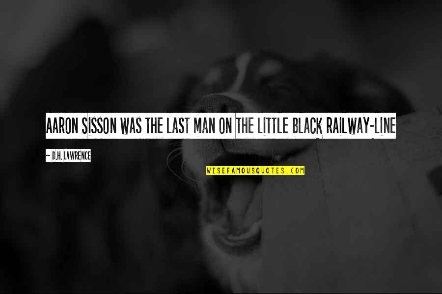 Vedeat Quotes By D.H. Lawrence: Aaron Sisson was the last man on the Vedeat Quotes By D.H. Lawrence: Aaron Sisson was the last man on the