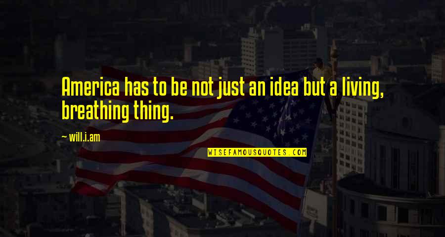 Vedeiokeman Quotes By Will.i.am: America has to be not just an idea