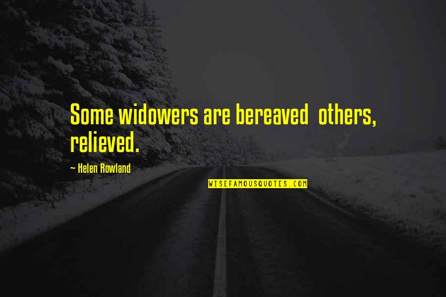 Vedel Poindexter Quotes By Helen Rowland: Some widowers are bereaved others, relieved. Vedel Poindexter Quotes By Helen Rowland: Some widowers are bereaved others, relieved.