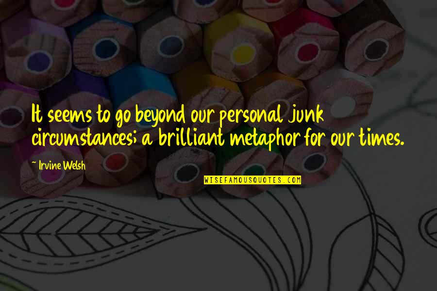 Vedel Poindexter Quotes By Irvine Welsh: It seems to go beyond our personal junk Vedel Poindexter Quotes By Irvine Welsh: It seems to go beyond our personal junk