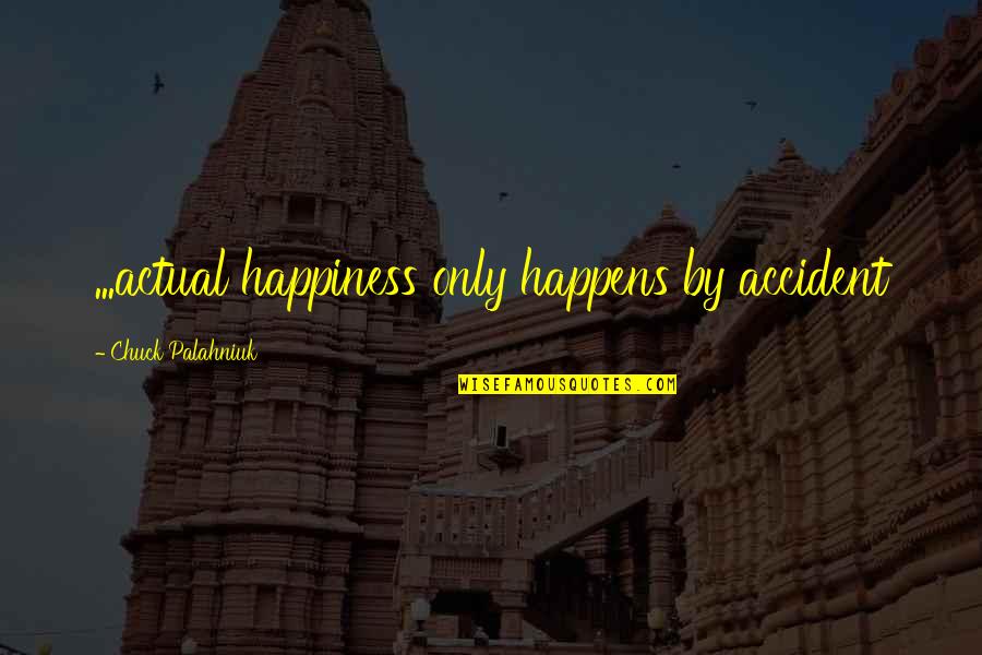 Vedele Italy Quotes By Chuck Palahniuk: ...actual happiness only happens by accident