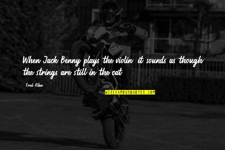 Vedeler Quotes By Fred Allen: When Jack Benny plays the violin, it sounds Vedeler Quotes By Fred Allen: When Jack Benny plays the violin, it sounds