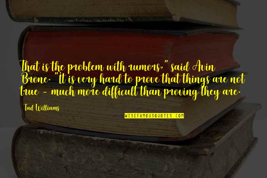 Vedeler Quotes By Tad Williams: That is the problem with rumors," said Avin Vedeler Quotes By Tad Williams: That is the problem with rumors," said Avin