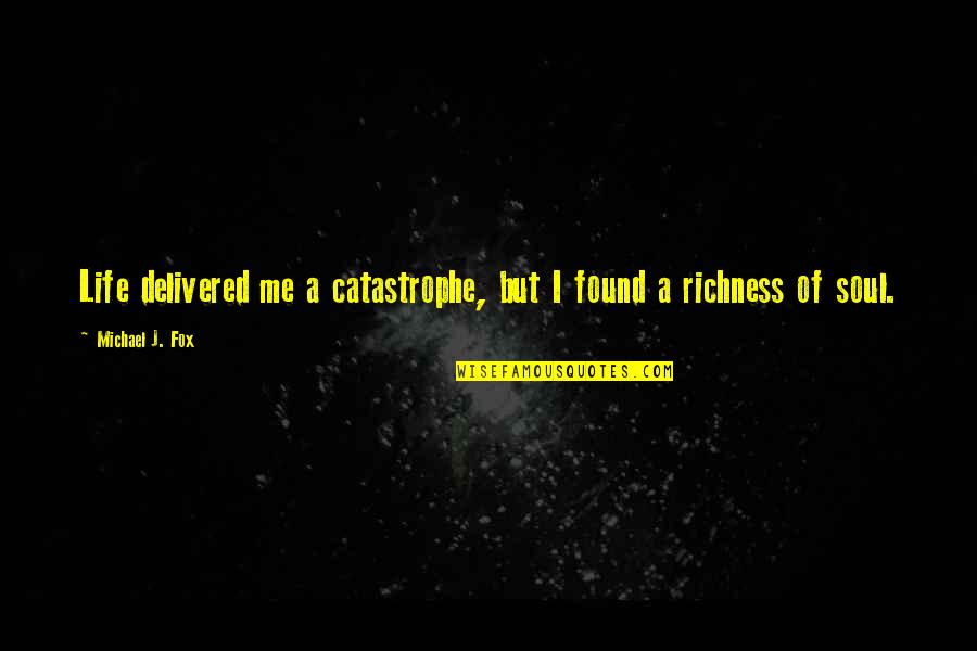 Vedeli Ste Quotes By Michael J. Fox: Life delivered me a catastrophe, but I found