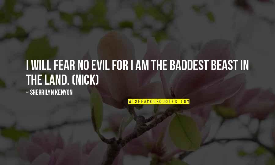 Vedeli Ste Quotes By Sherrilyn Kenyon: I will fear no evil for I am