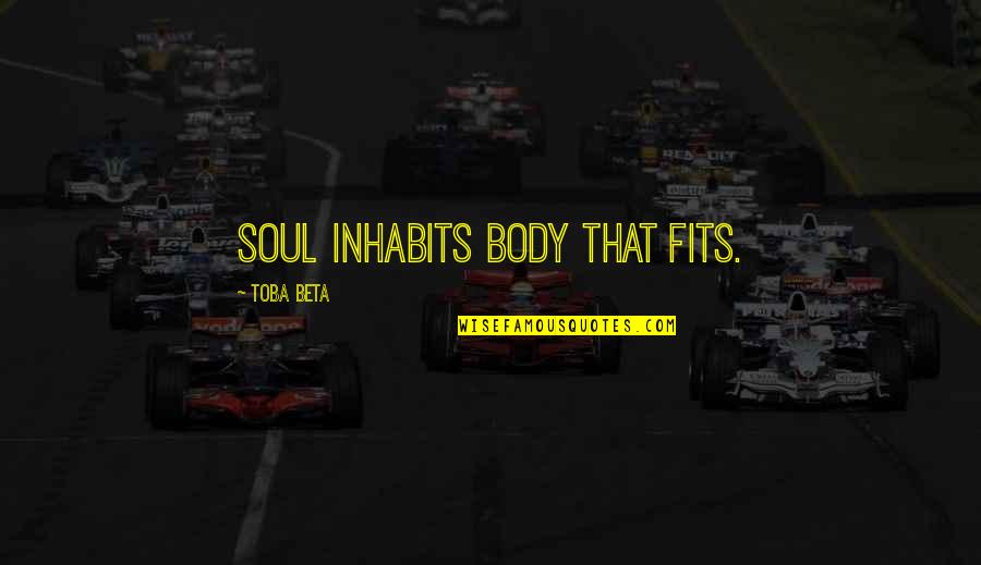 Vedeli Ste Quotes By Toba Beta: Soul inhabits body that fits.