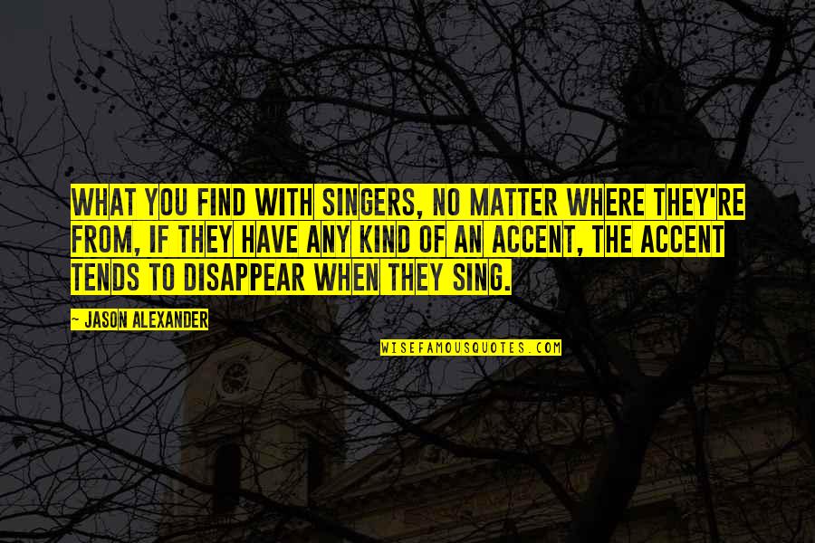 Vedema A Luxury Quotes By Jason Alexander: What you find with singers, no matter where