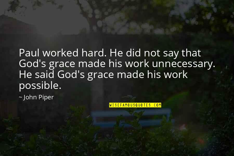 Vederci Quotes By John Piper: Paul worked hard. He did not say that Vederci Quotes By John Piper: Paul worked hard. He did not say that