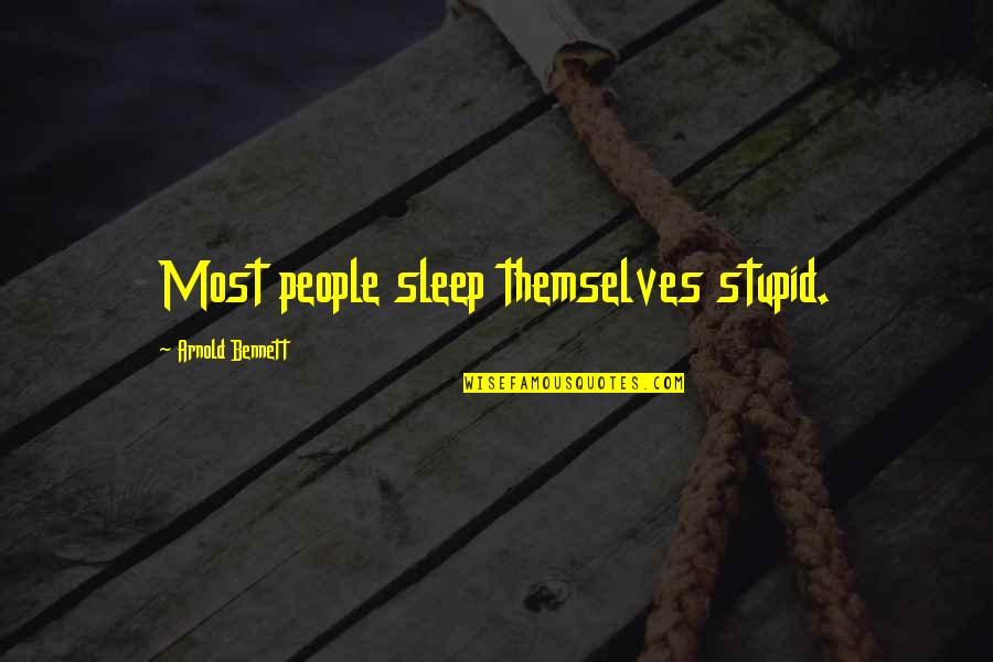 Vedersi Quotes By Arnold Bennett: Most people sleep themselves stupid. Vedersi Quotes By Arnold Bennett: Most people sleep themselves stupid.