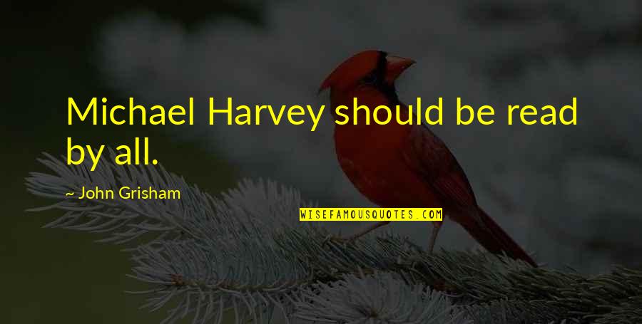 Vedete Goale Quotes By John Grisham: Michael Harvey should be read by all.