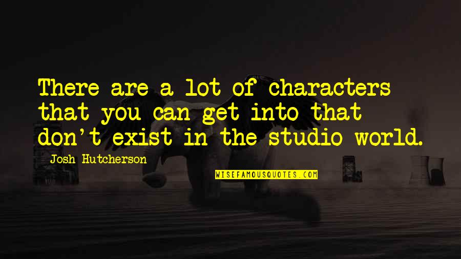 Vedette L Quotes By Josh Hutcherson: There are a lot of characters that you