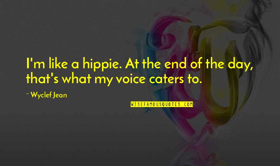 Vedettes Cubanas Quotes By Wyclef Jean: I'm like a hippie. At the end of