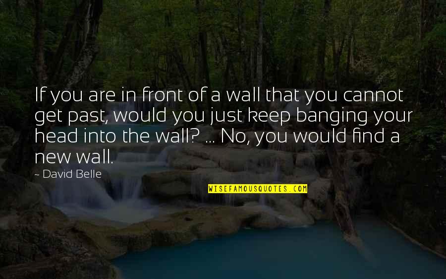 Vedita Desenho Quotes By David Belle: If you are in front of a wall