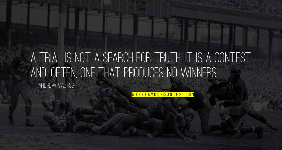 Vedo You Got It Quotes By Andrew Vachss: A trial is not a search for truth. Vedo You Got It Quotes By Andrew Vachss: A trial is not a search for truth.
