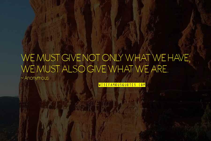 Vedolizumab Quotes By Anonymous: WE MUST GIVE NOT ONLY WHAT WE HAVE;
