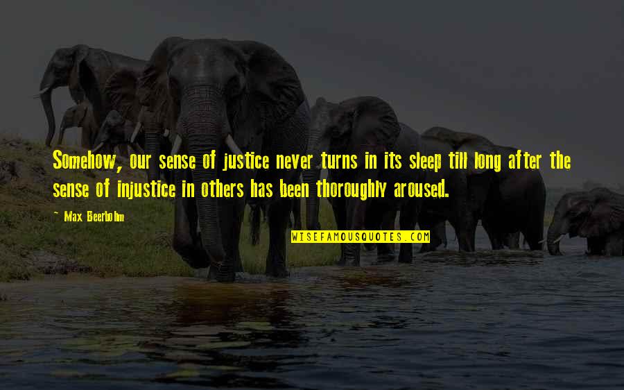 Vedoque Quotes By Max Beerbohm: Somehow, our sense of justice never turns in