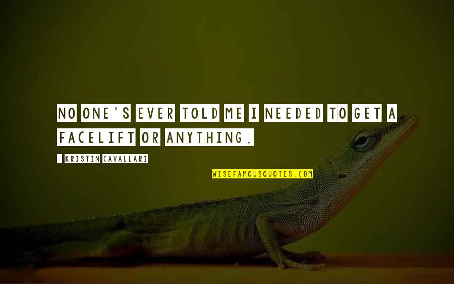Vedotin Quotes By Kristin Cavallari: No one's ever told me I needed to